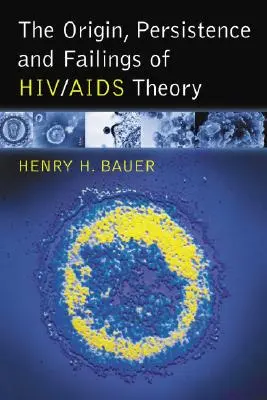 El origen, la persistencia y los fallos de la teoría del VIH/SIDA - The Origin, Persistence and Failings of Hiv/AIDS Theory