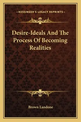 Los Deseos y el Proceso de Convertirse en Realidades - Desire-Ideals And The Process Of Becoming Realities