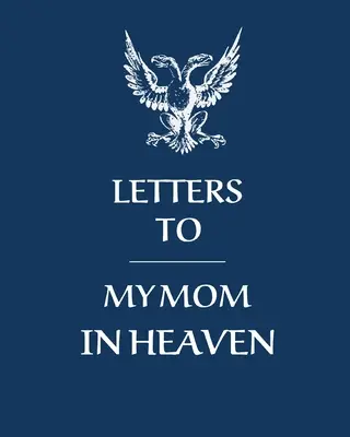 Cartas A Mi Mamá En El Cielo Maravillosa Mamá Corazón Siente Tesoro Recuerdos de Recuerdo Diario de Duelo Nuestra Historia Querida Mamá Para Hijas Para Hijos - Letters To My Mom In Heaven: Wonderful Mom Heart Feels Treasure Keepsake Memories Grief Journal Our Story Dear Mom For Daughters For Sons