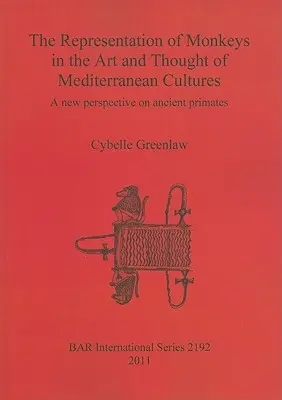 La representación de los monos en el arte y el pensamiento de las culturas mediterráneas: Una nueva perspectiva sobre los antiguos primates - The Representation of Monkeys in the Art and Thought of Mediterranean Cultures: A new perspective on ancient primates