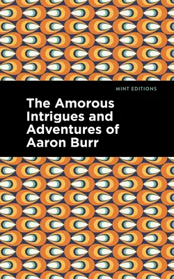 Intrigas amorosas y aventuras de Aaron Burr - The Amorous Intrigues and Adventures of Aaron Burr