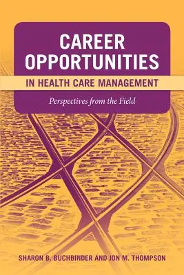 Oportunidades profesionales en la gestión sanitaria: Perspectives from the Field: Perspectivas desde el terreno - Career Opportunities in Health Care Management: Perspectives from the Field: Perspectives from the Field