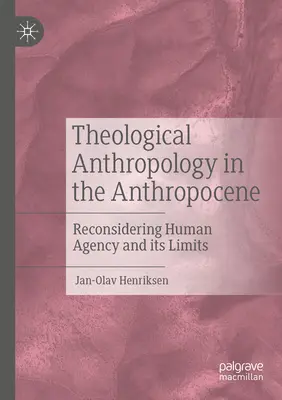 Antropología teológica en el Antropoceno: Reconsiderar la agencia humana y sus límites - Theological Anthropology in the Anthropocene: Reconsidering Human Agency and Its Limits