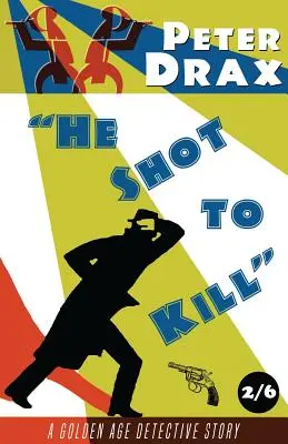 He Shot to Kill: Un misterio del Siglo de Oro - He Shot to Kill: A Golden Age Mystery