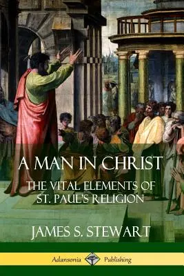 Un hombre en Cristo: Los elementos vitales de la religión de San Pablo - A Man in Christ: The Vital Elements of St. Paul's Religion