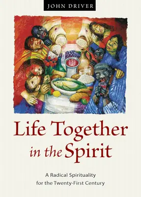 Vivir juntos en el Espíritu: Una espiritualidad radical para el siglo XXI - Life Together in the Spirit: A Radical Spirituality for the Twenty-First Century