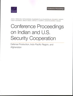 Actas de la conferencia sobre cooperación en materia de seguridad entre la India y Estados Unidos: Producción de Defensa, Región Indo-Pacífica y Afganistán - Conference Proceedings on Indian and U.S. Security Cooperation: Defense Production, Indo-Pacific Region, and Afghanistan