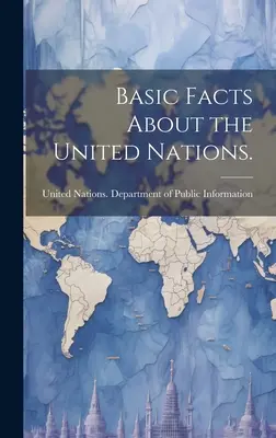 Datos básicos sobre las Naciones Unidas. - Basic Facts About the United Nations.