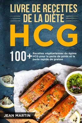 Libro de recetas de la dieta HCG: 100+ Recetas vegetarianas del régimen HCG para la pérdida de peso y la pérdida rápida de grasa - Livre de recettes de la dite HCG: 100+ Recettes vgtariennes du rgime HCG pour la perte de poids et la perte rapide de graisse