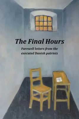 Las últimas horas: Cartas de despedida de los patriotas daneses ejecutados - The Final Hours: Farewell Letters from the Executed Danish Patriots
