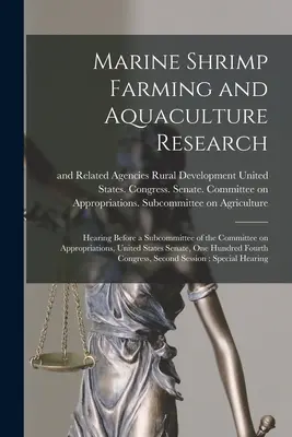 La cría del camarón marino y la investigación en acuicultura: Audiencia ante un Subcomité del Comité de Asignaciones, Senado de los Estados Unidos, Cien Fo - Marine Shrimp Farming and Aquaculture Research: Hearing Before a Subcommittee of the Committee on Appropriations, United States Senate, One Hundred Fo