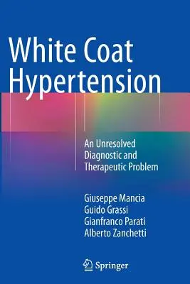 Hipertensión de bata blanca: Un problema diagnóstico y terapéutico sin resolver - White Coat Hypertension: An Unresolved Diagnostic and Therapeutic Problem