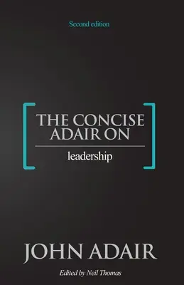 El conciso Adair sobre el liderazgo - The Concise Adair on Leadership