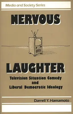 La risa nerviosa: La comedia de situación televisiva y la ideología liberal democrática - Nervous Laughter: Television Situation Comedy and Liberal Democratic Ideology