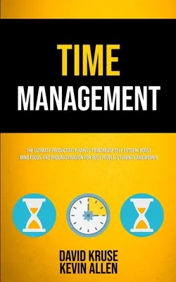 Gestión del tiempo: Los Hábitos Definitivos De Productividad Para Aumentar La Autoestima, Potenciar La Concentración Mental, Acabar Con La Procrastinación Para Gente Ocupada, Stude - Time Management: The Ultimate Productivity Habits To Increase Self Esteem, Boost Mind Focus, End Procrastination For Busy People, Stude