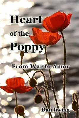 El corazón de la amapola: de la guerra al amor - Heart of the Poppy: From War to Amor