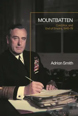 Mountbatten, Guerra Fría e Imperio, 1945-79 - Mountbatten, Cold War and Empire, 1945-79