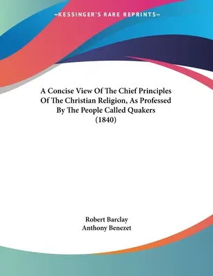 Una visión concisa de los principales principios de la religión cristiana, tal como los profesan los llamados cuáqueros (1840) - A Concise View Of The Chief Principles Of The Christian Religion, As Professed By The People Called Quakers (1840)