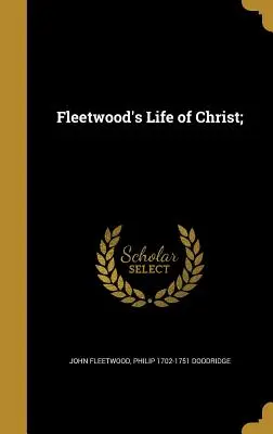La vida de Cristo de Fleetwood; - Fleetwood's Life of Christ;