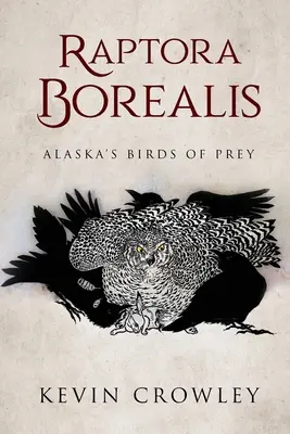 Raptora Borealis: Las rapaces de Alaska - Raptora Borealis: Alaska's Birds of Prey