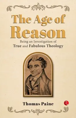 La Edad de la Razón: Una Investigación de la Verdadera y Fabulosa Teología - The Age of Reason: Being an Investigation of True and Fabulous Theology