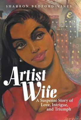 Esposa artista: una historia de suspense, amor, intriga y triunfo - Artist Wife: A Suspense Story of Love, Intrigue, and Triumph
