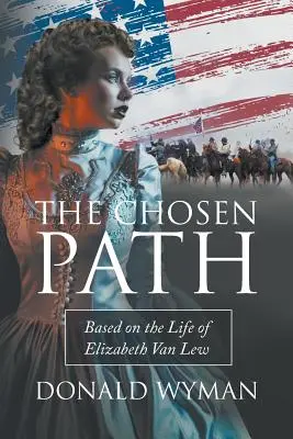 El camino elegido: Basado en la vida de Elizabeth Van Lew - The Chosen Path: Based on the Life of Elizabeth Van Lew