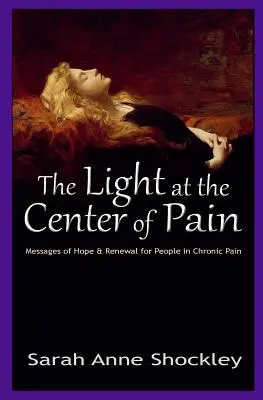 La Luz en el Centro del Dolor: Mensajes de Esperanza y Renovación para Personas con Dolor Crónico - The Light at the Center of Pain: Messages of Hope & Renewal for People in Chronic Pain