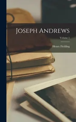 Joseph Andrews; Volumen 1 - Joseph Andrews; Volume 1