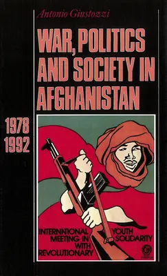 Guerra, política y sociedad en Afganistán: 1978-1992 - War, Politics and Society in Afghanistan: 1978-1992