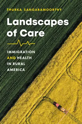 Landscapes of Care: Immigration and Health in Rural America (Paisajes de atención: inmigración y salud en la América rural) - Landscapes of Care: Immigration and Health in Rural America