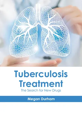 Tratamiento de la tuberculosis: La búsqueda de nuevos fármacos - Tuberculosis Treatment: The Search for New Drugs