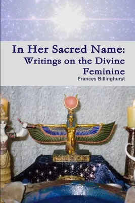 En su sagrado nombre: Escritos sobre lo Divino Femenino - In Her Sacred Name: Writings on the Divine Feminine