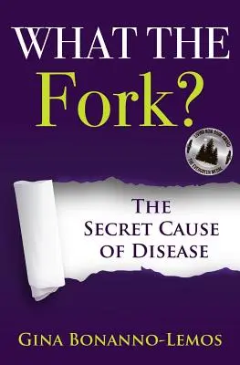 ¿Qué es el tenedor?: La causa secreta de las enfermedades - What The Fork?: The Secret Cause of Disease