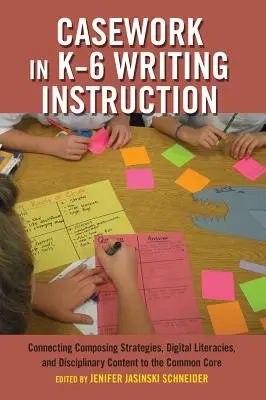 Casework in K-6 Writing Instruction: Conectando estrategias de composición, alfabetizaciones digitales y contenidos disciplinares con el tronco común - Casework in K-6 Writing Instruction: Connecting Composing Strategies, Digital Literacies, and Disciplinary Content to the Common Core