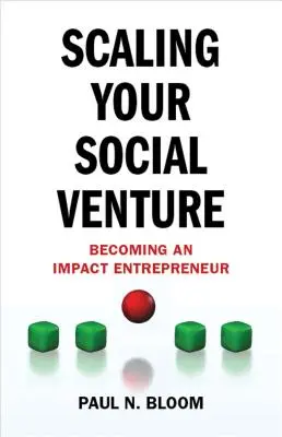 Ampliar su empresa social: Cómo convertirse en un empresario de impacto - Scaling Your Social Venture: Becoming an Impact Entrepreneur