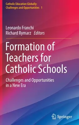 Formación de Profesores para las Escuelas Católicas: Retos y oportunidades en una nueva era - Formation of Teachers for Catholic Schools: Challenges and Opportunities in a New Era