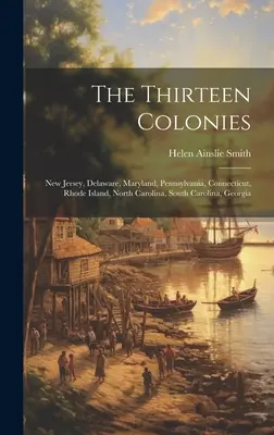 Las Trece Colonias: New Jersey, Delaware, Maryland, Pennsylvania, Connecticut, Rhode Island, North Carolina, South Carolina, Georgia - The Thirteen Colonies: New Jersey, Delaware, Maryland, Pennsylvania, Connecticut, Rhode Island, North Carolina, South Carolina, Georgia