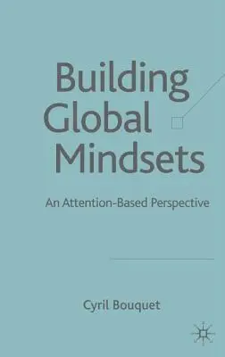 Construir una mentalidad global: Una perspectiva basada en la atención - Building Global Mindsets: An Attention-Based Perspective