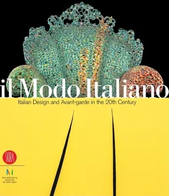 Il Modo Italiano: Diseño y vanguardia italianos en el siglo XX - Il Modo Italiano: Italian Design and Avant-Garde in the 20th Century