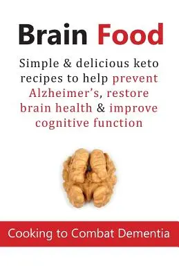 Brain Food: Cocinar para combatir la demencia: Recetas ceto sencillas y deliciosas para ayudar a prevenir el Alzheimer, restablecer la salud cerebral y mejorar la calidad de vida. - Brain Food: Cooking to Combat Dementia: Simple & delicious keto recipes to help prevent Alzheimer's, restore brain health & improv