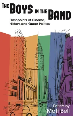 Los chicos de la banda: Flashpoints of Cinema, History, and Queer Politics (Puntos álgidos del cine, la historia y la política homosexual) - The Boys in the Band: Flashpoints of Cinema, History, and Queer Politics