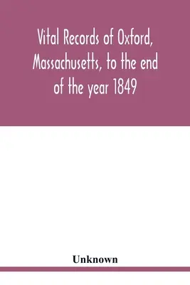 Registros vitales de Oxford, Massachusetts, hasta finales del año 1849 - Vital records of Oxford, Massachusetts, to the end of the year 1849