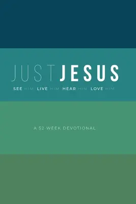 Sólo Jesús: Un devocional de 52 semanas - Just Jesus: A 52 Week Devotional