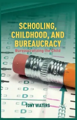 Escolarización, infancia y burocracia: la burocratización del niño - Schooling, Childhood, and Bureaucracy: Bureaucratizing the Child