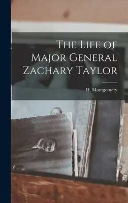 La vida del General de División Zachary Taylor - The Life of Major General Zachary Taylor