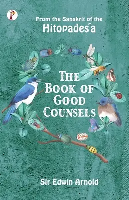 El Libro de los Buenos Consejos: Del sánscrito del Hitopadeśa - The Book of Good Counsels: From the Sanskrit of the Hitopadeśa