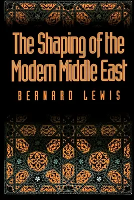 La formación del Oriente Próximo moderno - The Shaping of the Modern Middle East