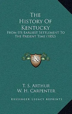 La historia de Kentucky: Desde sus primeros asentamientos hasta la actualidad (1852) - The History Of Kentucky: From Its Earliest Settlement To The Present Time (1852)