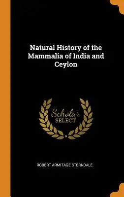 Historia natural de los mamíferos de la India y Ceilán - Natural History of the Mammalia of India and Ceylon